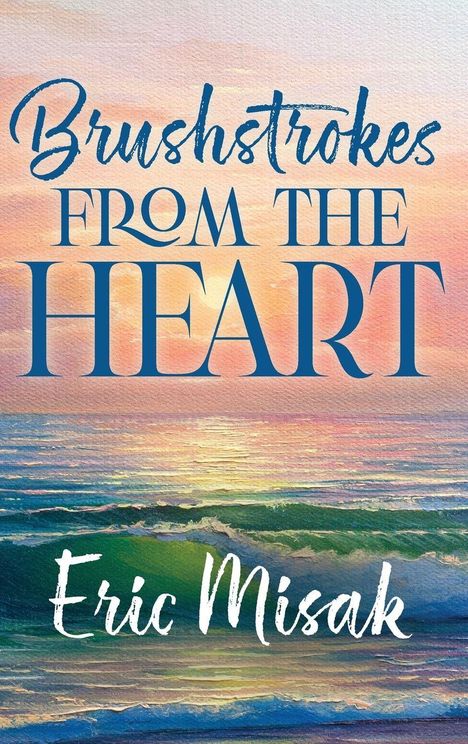 Eric Misak: Brushstrokes From The Heart, Buch