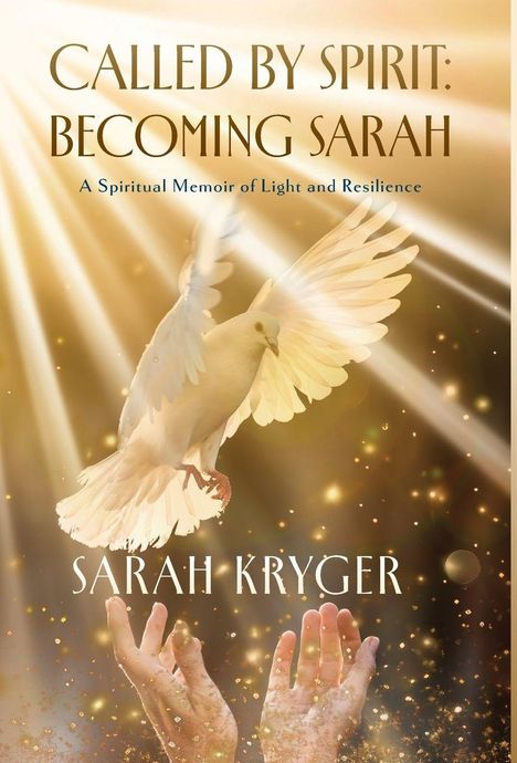 "CALLED BY SPIRIT: BECOMING SARAH" oben, "A Spiritual Memoir of Light and Resilience" darunter. Taube über erhobenen Händen.