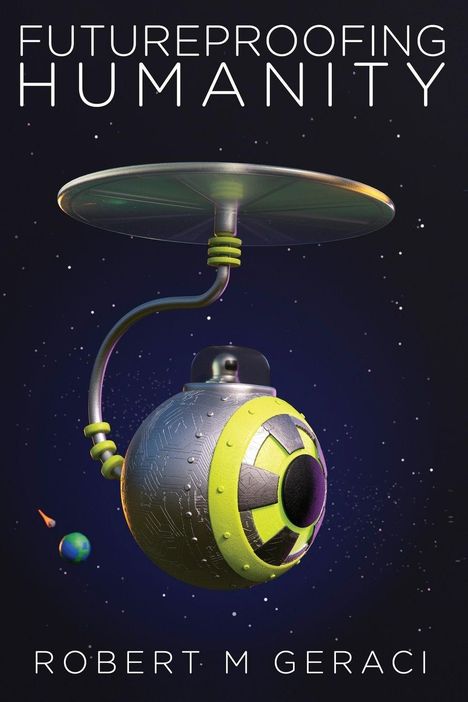 "FUTUREPROOFING HUMANITY", "ROBERT M GERACI". Ufo-ähnliches Objekt im All, Erde und Komet im Hintergrund.