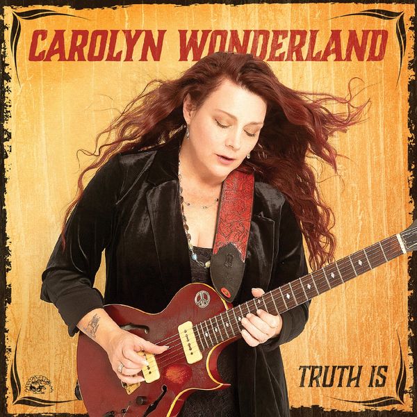 Carolyn Wonderland: Truth Is (Maroon Vinyl) (Vinyl-LP)