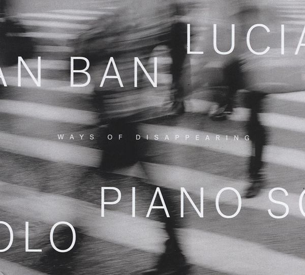 Lucian Ban: Ways Of Disappearing (CD)