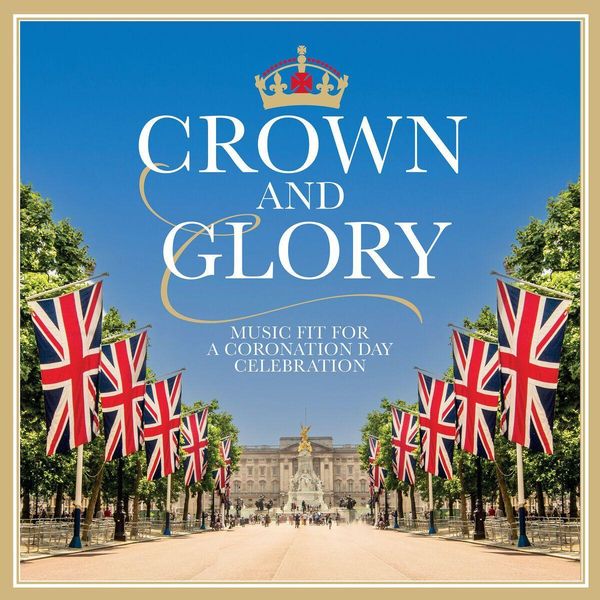 Crown and Glory - Music fit for a Coronation Day Celebrati... (2 CDs)