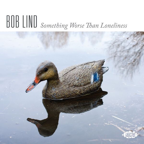 Bob Lind: Something Worse Than Loneliness (CD)