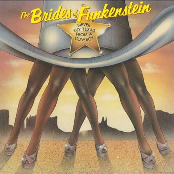 The Brides Of Funkenstein: Never Buy Texas From A Cowboy (CD)