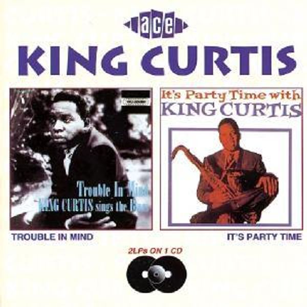 King Curtis: Trouble In Mind/Its Party Time... (CD)