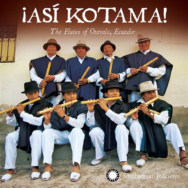Asi Kotama!: The Flutes Of Otavalo, Ecuador (CD)