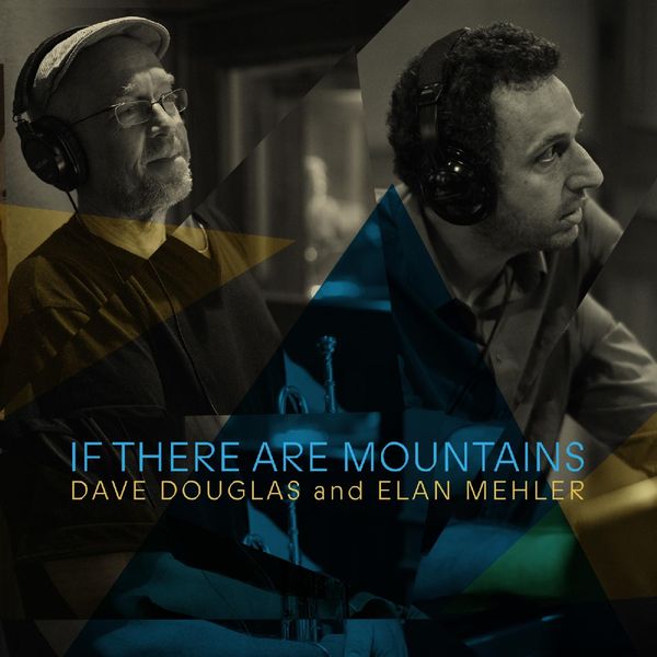Dave Douglas & Elan Mehler: If There Are Mountains (CD)
