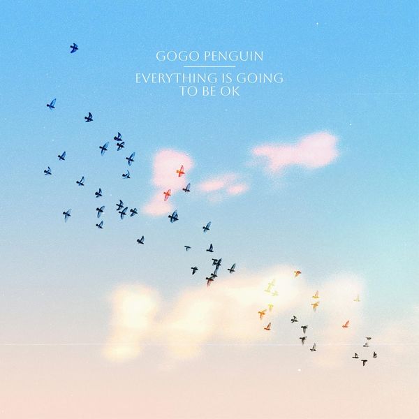 GoGo Penguin: Everything Is Going to Be OK (Vinyl-LP)