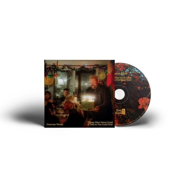 Donovan Woods: Things Were Never Good If Theyre Not Good Now (CD)