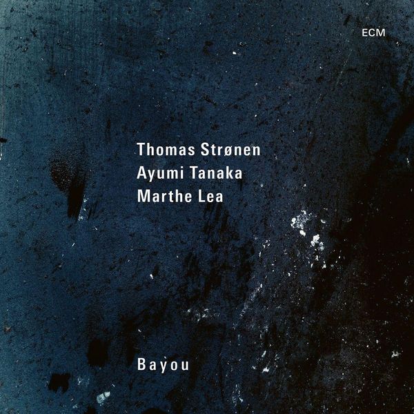 Thomas Strønen, Ayumi Tanaka & Marthe Lea: Bayou (CD)