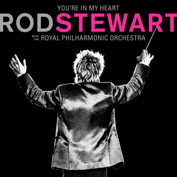 Rod Stewart: Youre In My Heart: Rod Stewart (with The Royal Philha...