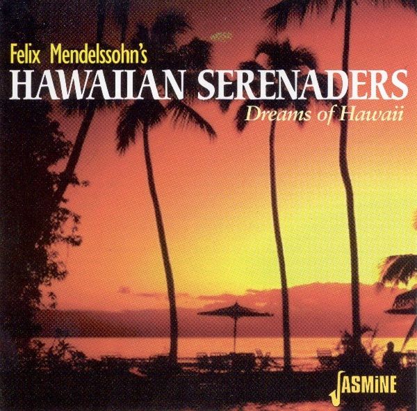 Felix Mendelssohns Hawaiian Serenaders: Dreams Of Hawaii (CD)