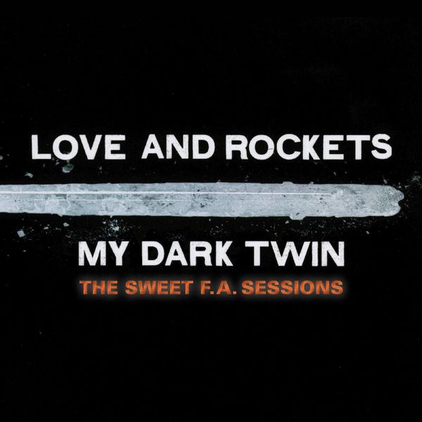 Love & Rockets: My Dark Twin: The Sweet F.A. Sessions (2 CDs)