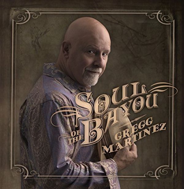 Gregg Martinez: Soul Of The Bayou (CD)