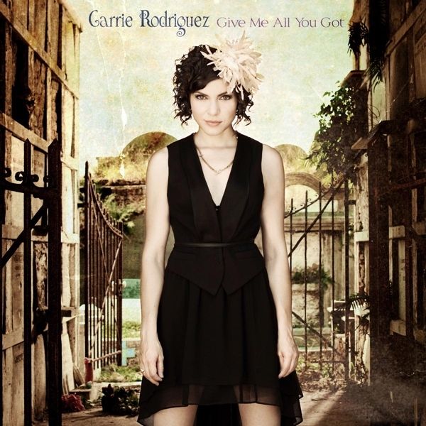 Carrie Rodriguez: Give Me All You Got (CD)