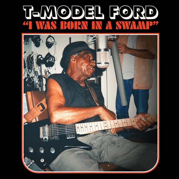 T-Model Ford: I Was Born In A Swamp (Limited Edition) (Clear ... (LP)