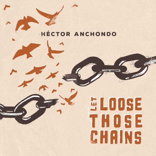 Hector Anchondo: Let Loose Those Chains (CD)