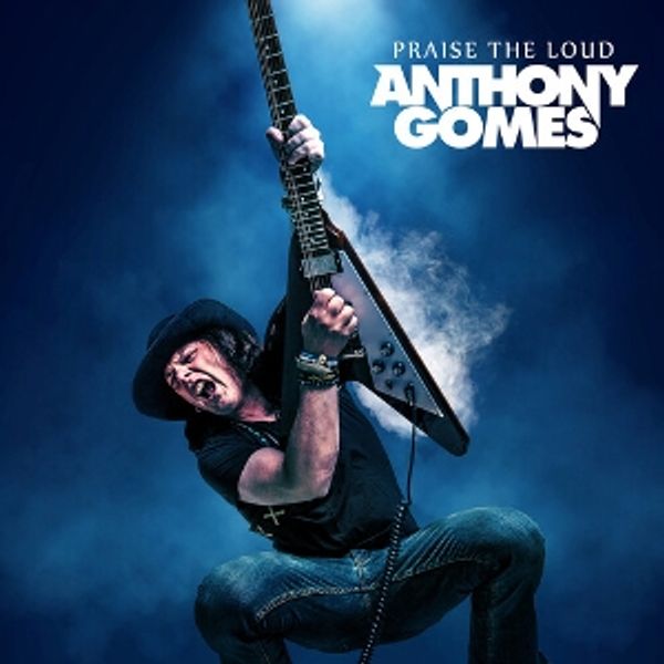 Anthony Gomes: Praise The Loud (Vinyl-LP)