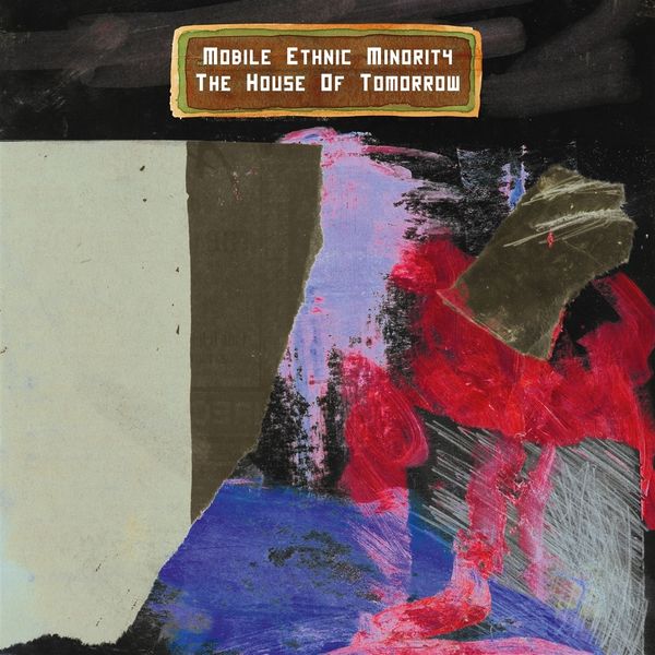 Mobile Ethnic Minority: The House Of Tomorrow (Vinyl-LP)