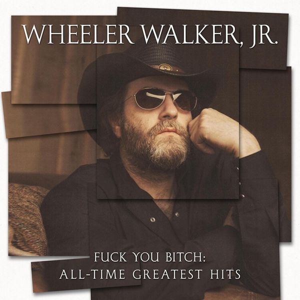 Wheeler Walker Jr.: Fuck You Bitch: All-Time Greatest Hits (CD)