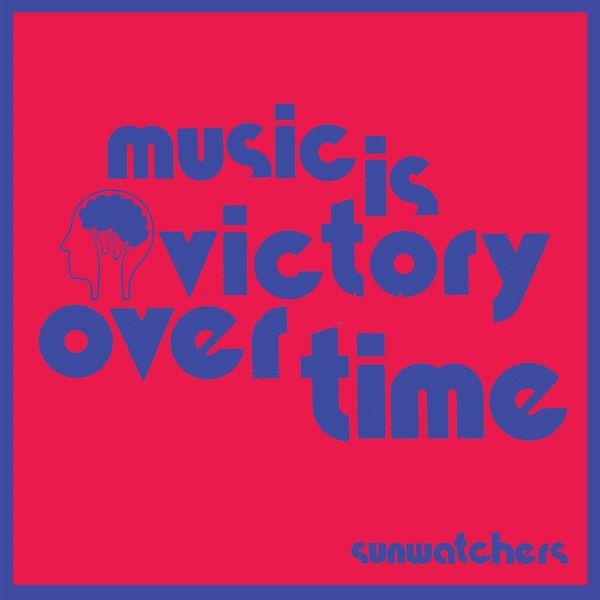 Sunwatchers: Music Is Victory Over Time (CD)