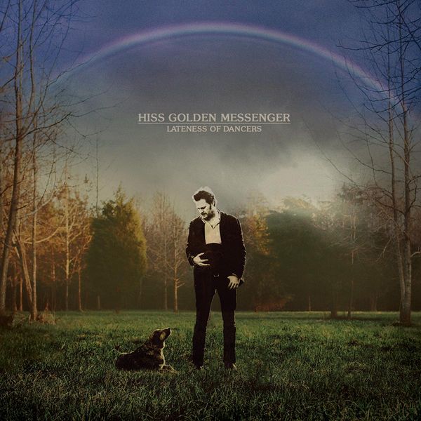 Hiss Golden Messenger: Lateness Of Dancers (Vinyl-LP)