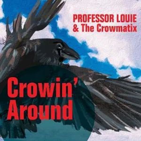 Professor Louie & The Crowmatix: Crowin Around (CD)
