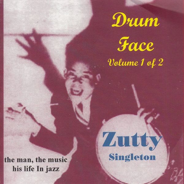 Zutty Singleton: Drum Face Vol.1: The Man, The Music, His Lif... (CD)