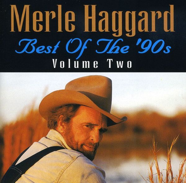 Merle Haggard: Vol. 2-Best Of The 90s (CD)