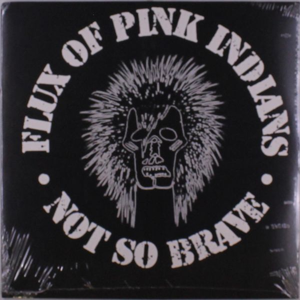 Flux Of Pink Indians: Not So Brave (Vinyl-LP)