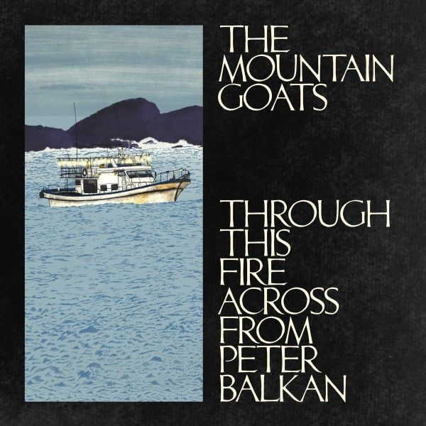The Mountain Goats: Through This Fire Across From Peter Balkan (CD)
