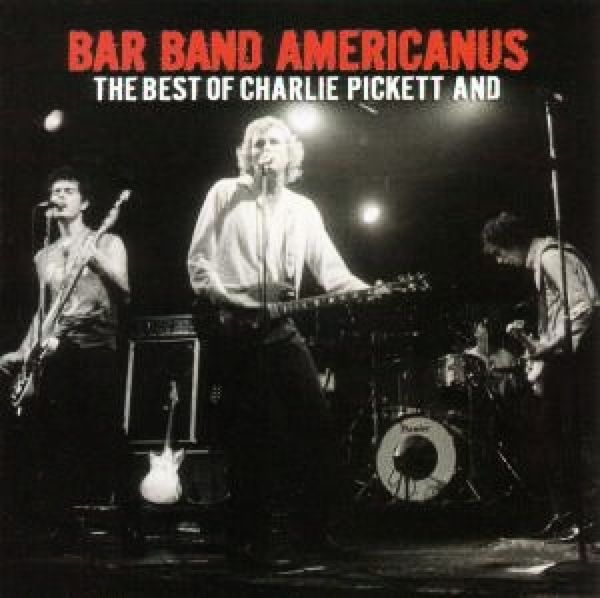 Charlie Pickett: Bar Band Americanus: The Best Of (CD)