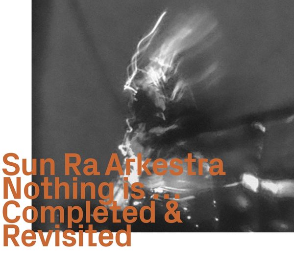 Sun Ra Arkestra: Nothing Is... Completed & Revisited (CD)