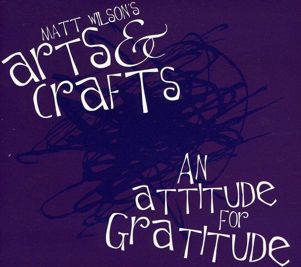 Matt Wilson (Jazz Drummer): Arts & Crafts - An Attitude For G... (CD)