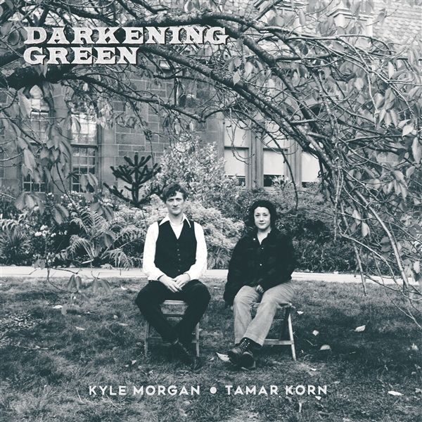 Kyle Morgan & Tamar Korn: Darkening Green (CD)