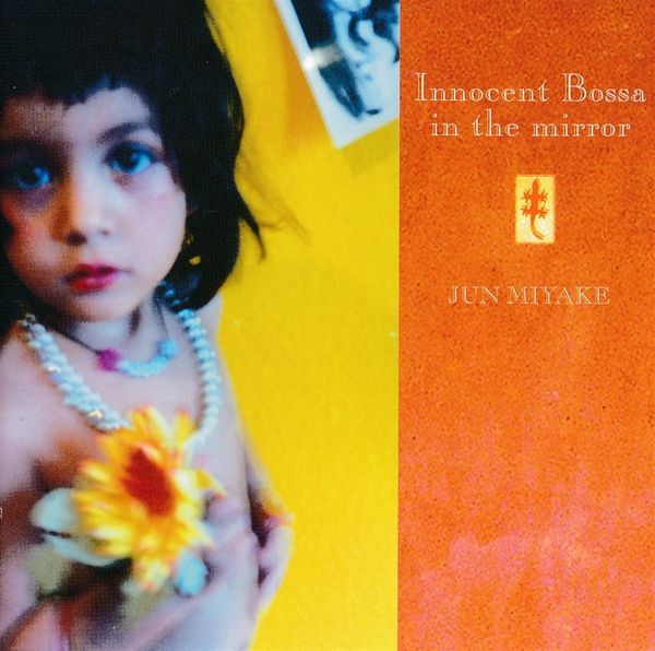 Jun Miyake: Innocent Bossa In The Mirror (CD)