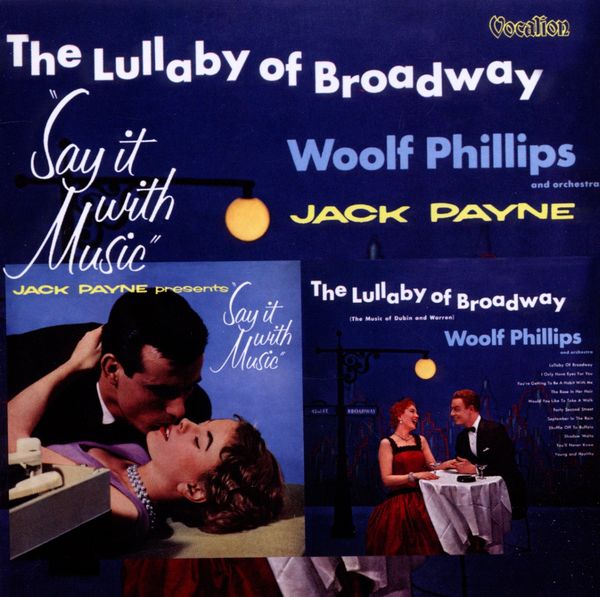 Woolf Phillips: The Lullaby Of Broadway / Say It With Music (CD)