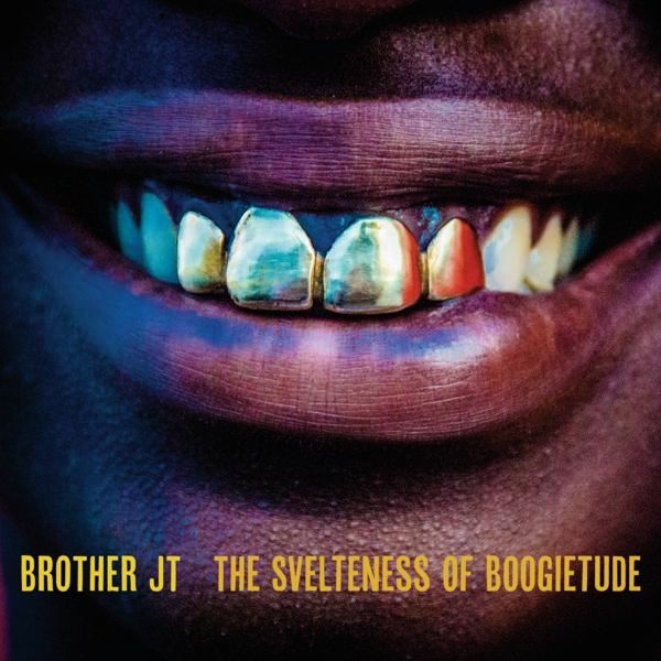 Brother JT: The Svelteness Of Boogietude (CD)
