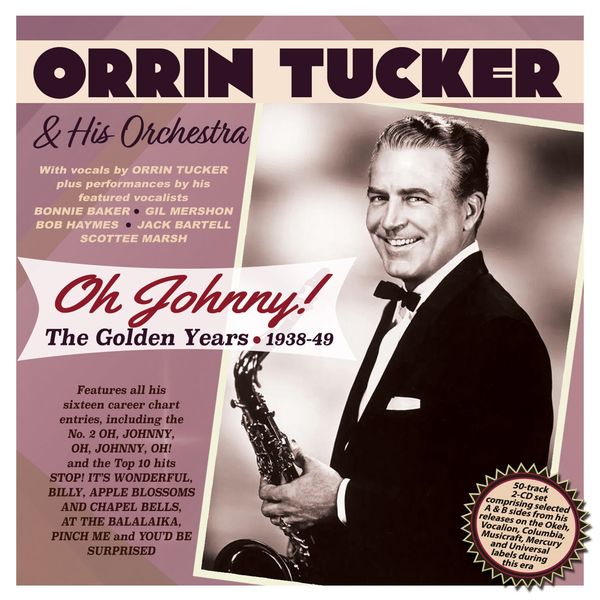 Orrin Tucker: Oh Johnny! The Golden Years 1938 - 1949 (2 CDs)