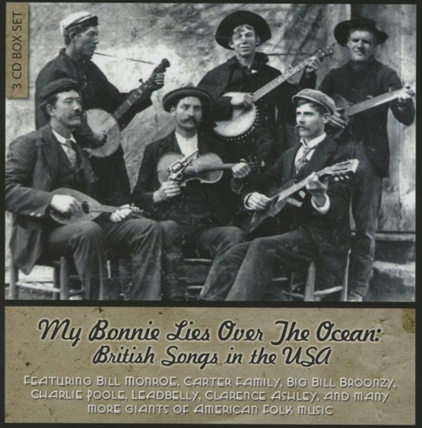 My Bonnie Lies Over The Ocean: British Songs In The USA (3 CDs)
