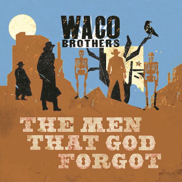 Waco Brothers: The Men That God Forgot (CD)