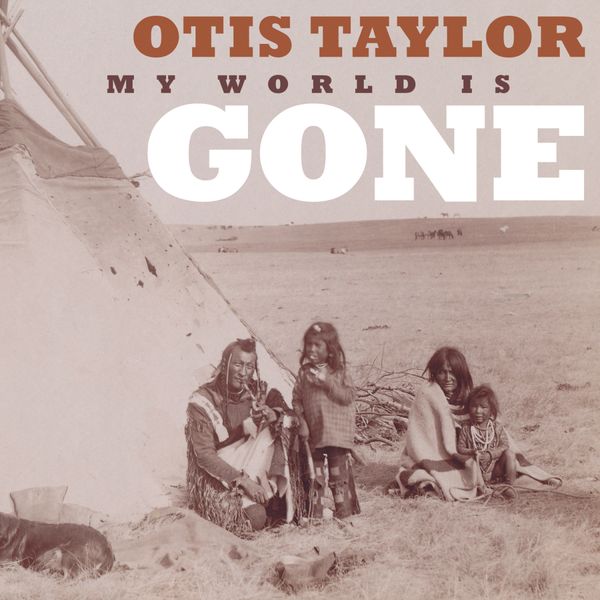 Otis Taylor: My World Is Gone (CD)
