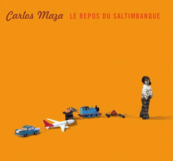 Carlos Maza: Le repos des saltimbanques (CD)