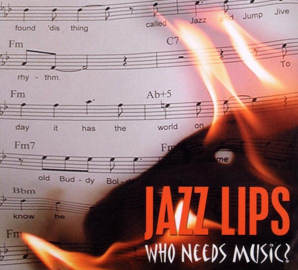 Jazz Lips: Who Needs Music? (CD)