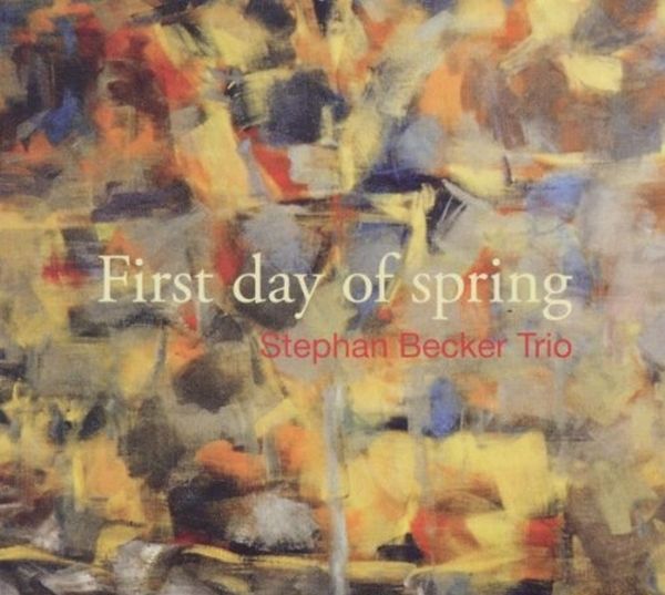 Stephan Becker: First Day Of Spring (CD)