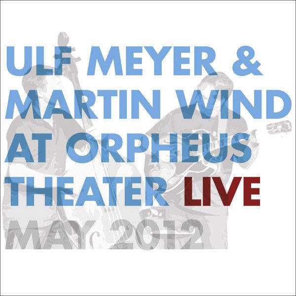 Ulf Meyer & Martin Wind: Live At Orpheus Theater, May 2012 (CD)