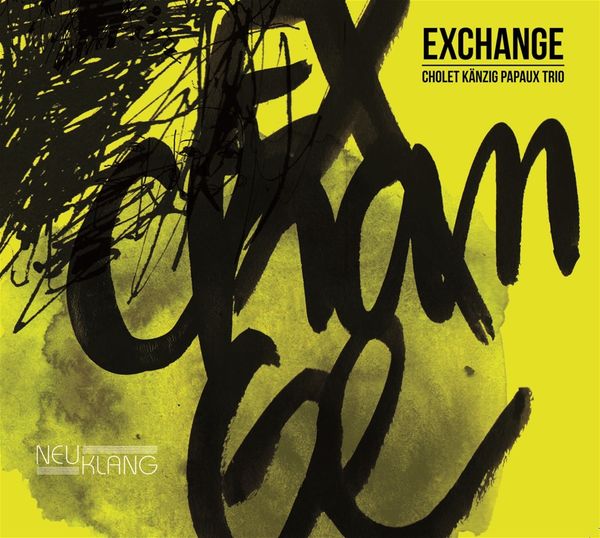 Cholet Känzig Papaux Trio: Exchange (CD)
