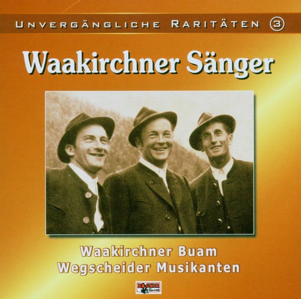 Waakirchner Sänger: Unvergängliche Raritäten (CD)