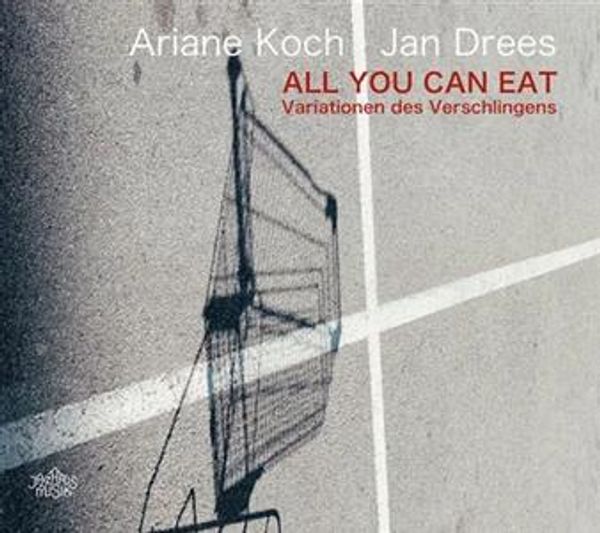 Ariane Koch: All You Can Eat. Variationen des Verschlingens (CD)
