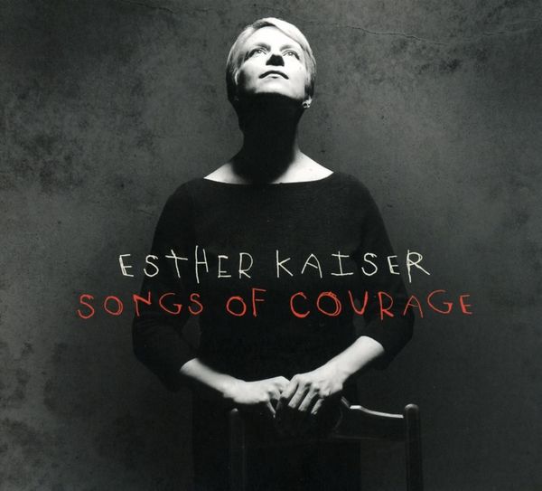 Esther Kaiser: Songs Of Courage (CD)